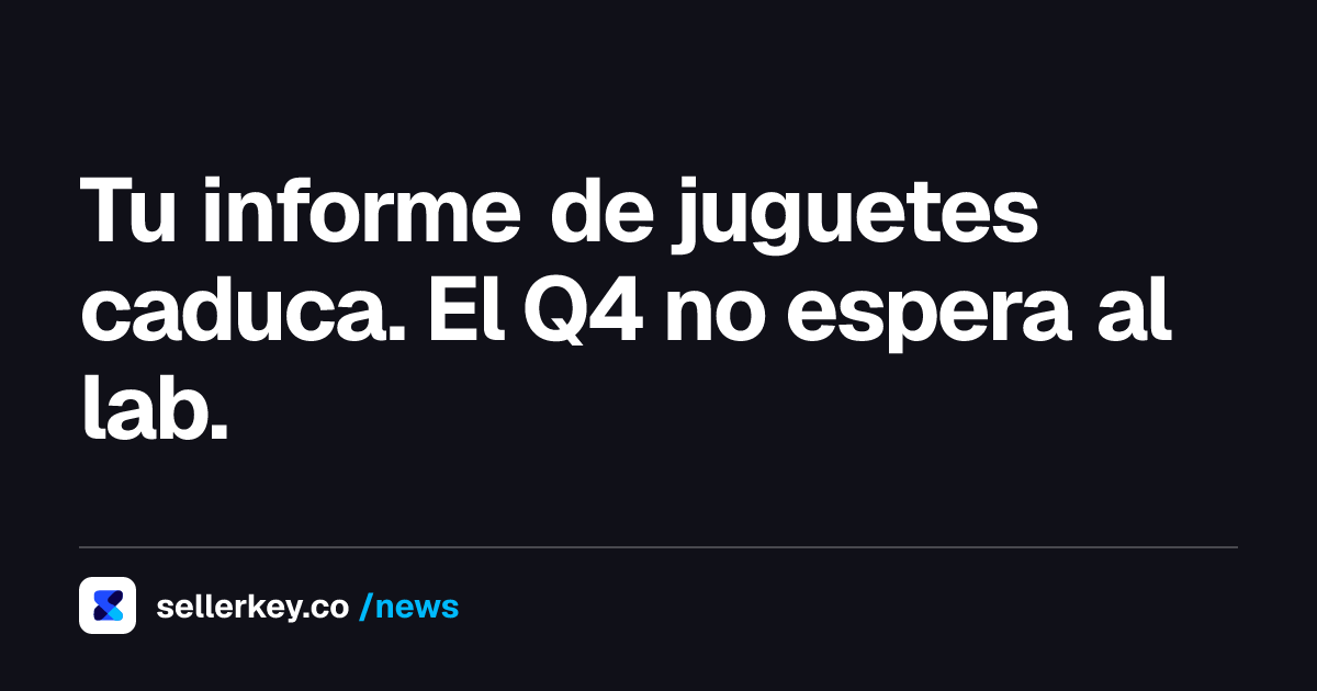 Validacion directa de juguetes en Amazon: el reloj de 12 meses que vence justo antes del Q4